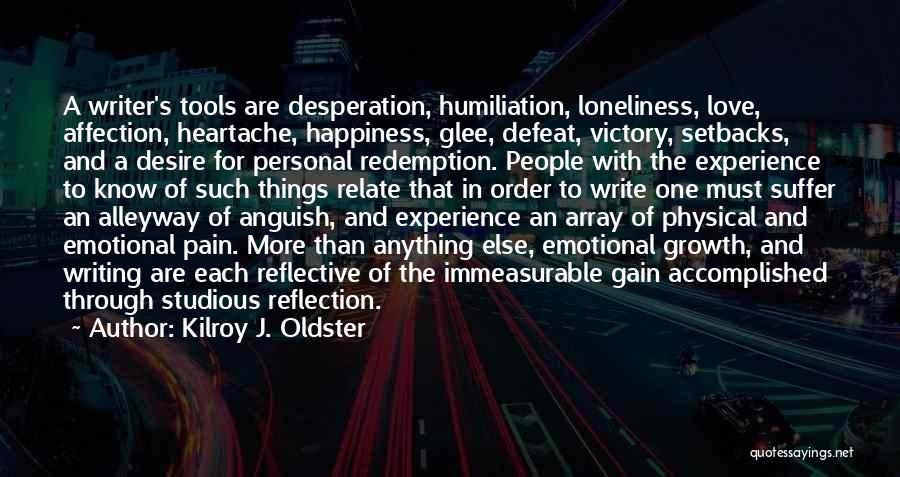 Loneliness And Heartache Quotes By Kilroy J. Oldster