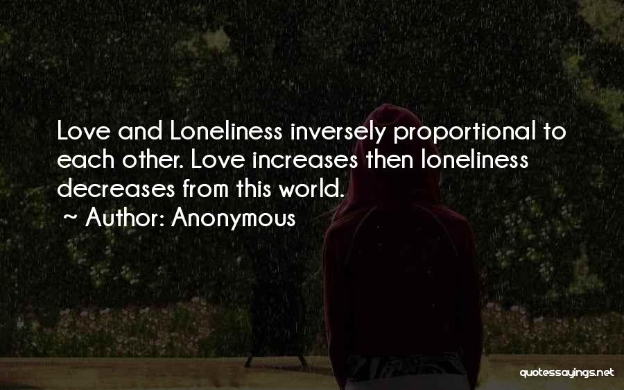 Loneliness And Love Quotes By Anonymous