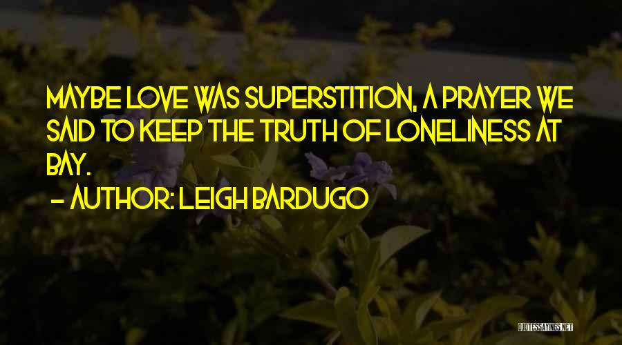 Loneliness And Love Quotes By Leigh Bardugo