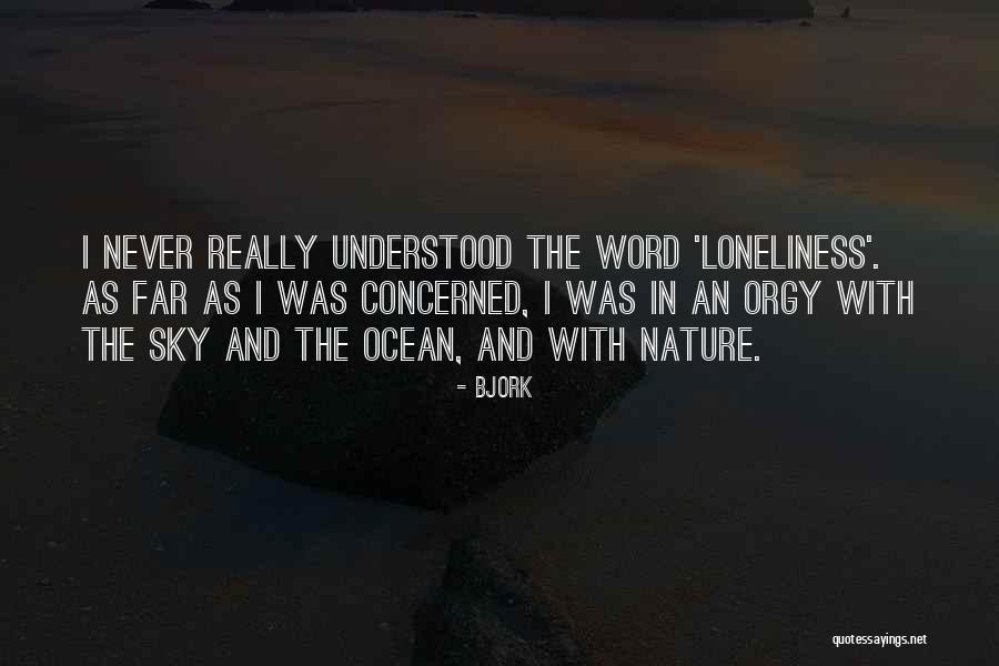 Loneliness And Nature Quotes By Bjork