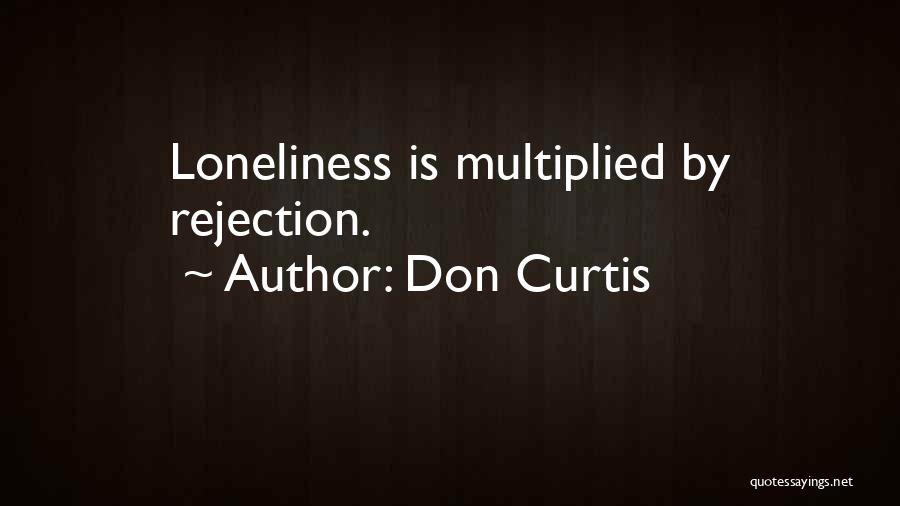 Loneliness And Rejection Quotes By Don Curtis