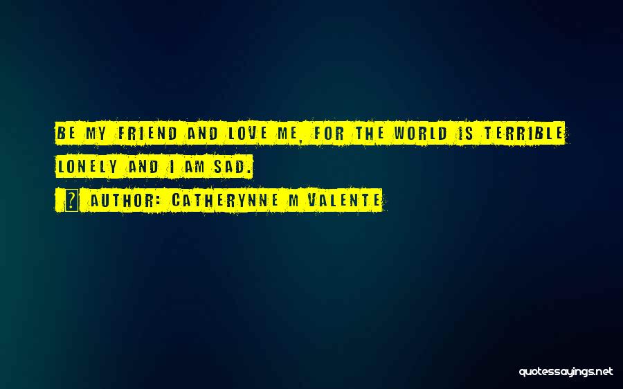 Loneliness And Sad Quotes By Catherynne M Valente