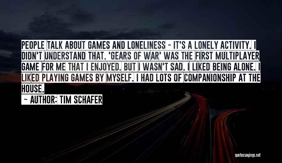 Loneliness And Sad Quotes By Tim Schafer