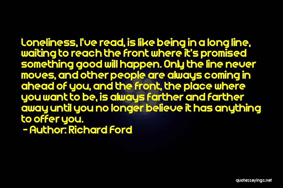 Loneliness Being Good Quotes By Richard Ford