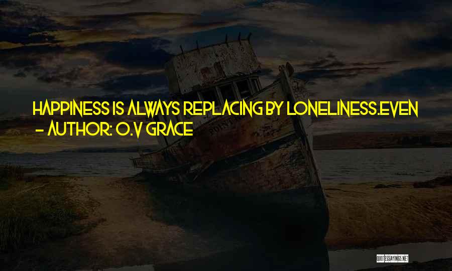 Loneliness But Happy Quotes By O.v Grace