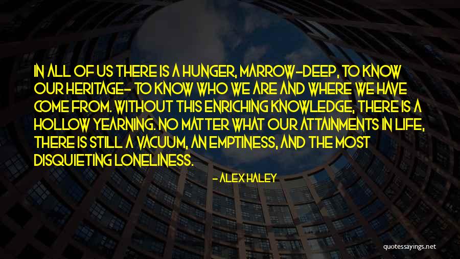 Loneliness Emptiness Quotes By Alex Haley Loneliness Emptiness Quotes By Alex Haley