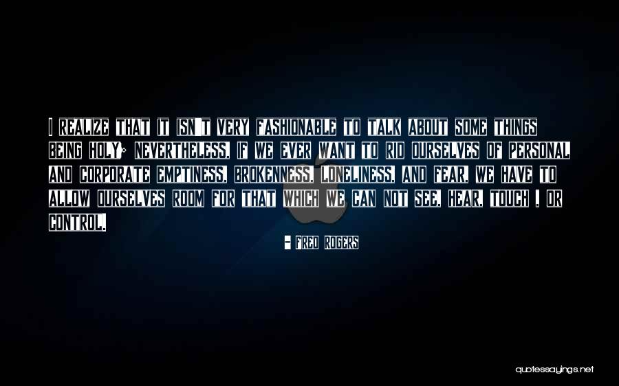 Loneliness Emptiness Quotes By Fred Rogers Loneliness Emptiness Quotes By Fred Rogers