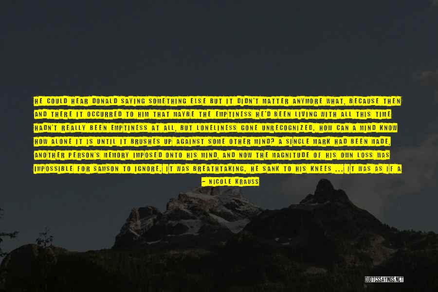 Loneliness Emptiness Quotes By Nicole Krauss Loneliness Emptiness Quotes By Nicole Krauss