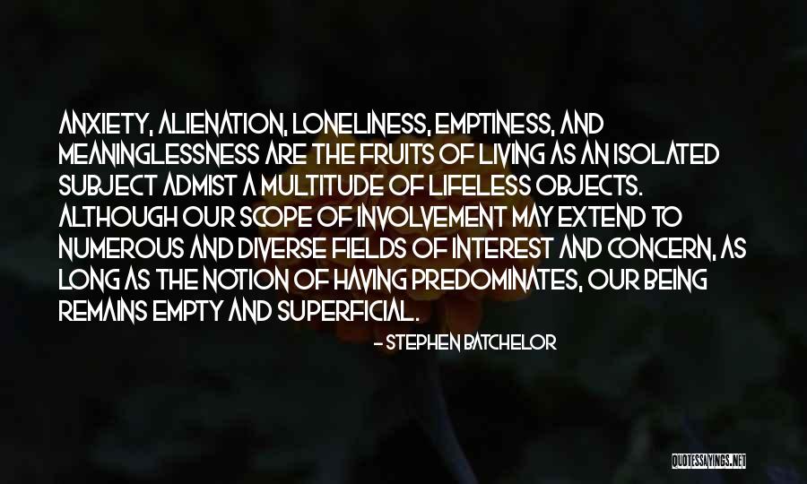 Loneliness Emptiness Quotes By Stephen Batchelor Loneliness Emptiness Quotes By Stephen Batchelor