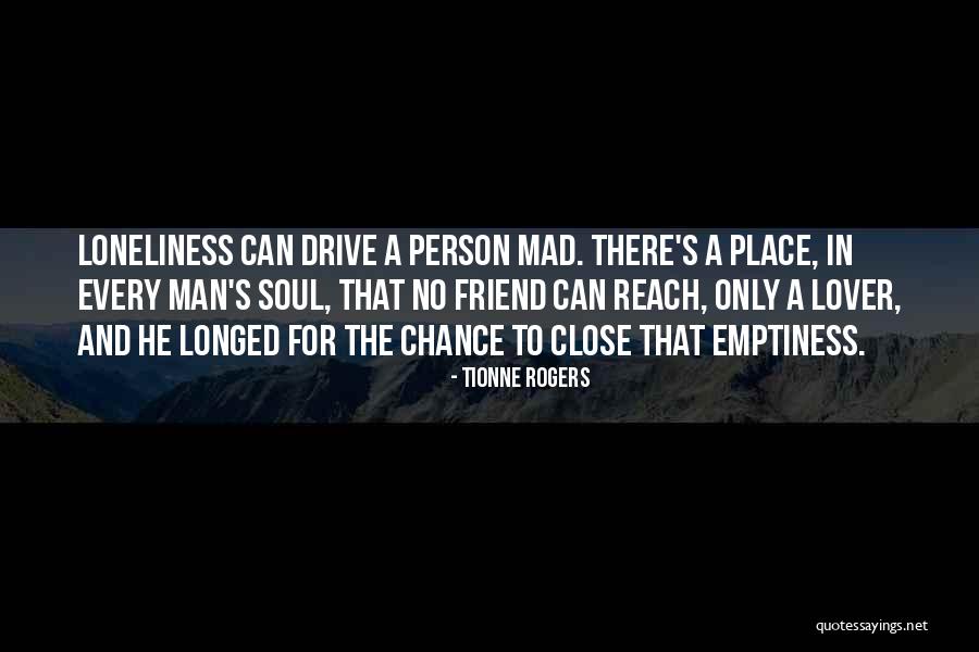 Loneliness Emptiness Quotes By Tionne Rogers Loneliness Emptiness Quotes By Tionne Rogers