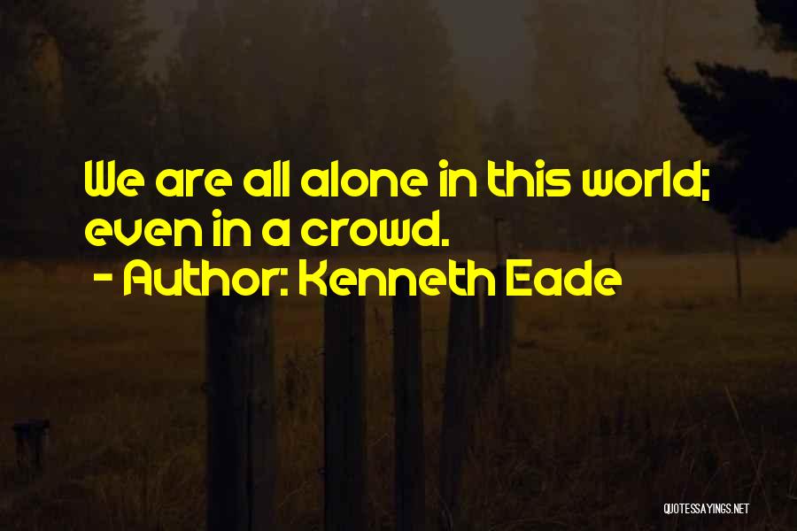 Loneliness In A Crowd Quotes By Kenneth Eade