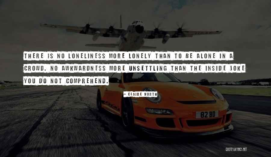 Loneliness In Crowd Quotes By Claire North