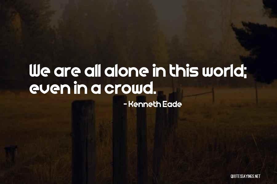 Loneliness In Crowd Quotes By Kenneth Eade