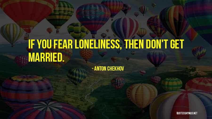 Loneliness In Marriage Quotes By Anton Chekhov Loneliness In Marriage Quotes By Anton Chekhov