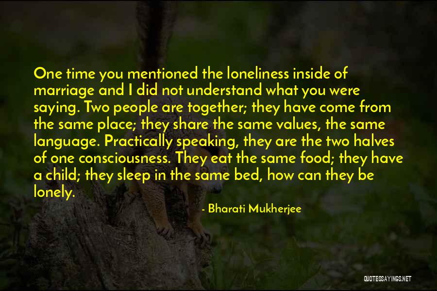 Loneliness In Marriage Quotes By Bharati Mukherjee Loneliness In Marriage Quotes By Bharati Mukherjee