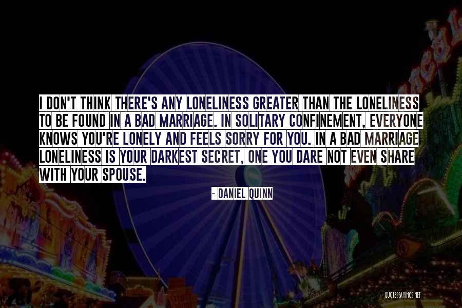 Loneliness In Marriage Quotes By Daniel Quinn Loneliness In Marriage Quotes By Daniel Quinn