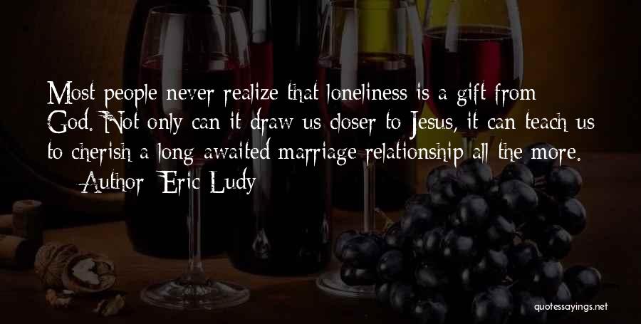 Loneliness In Marriage Quotes By Eric Ludy
