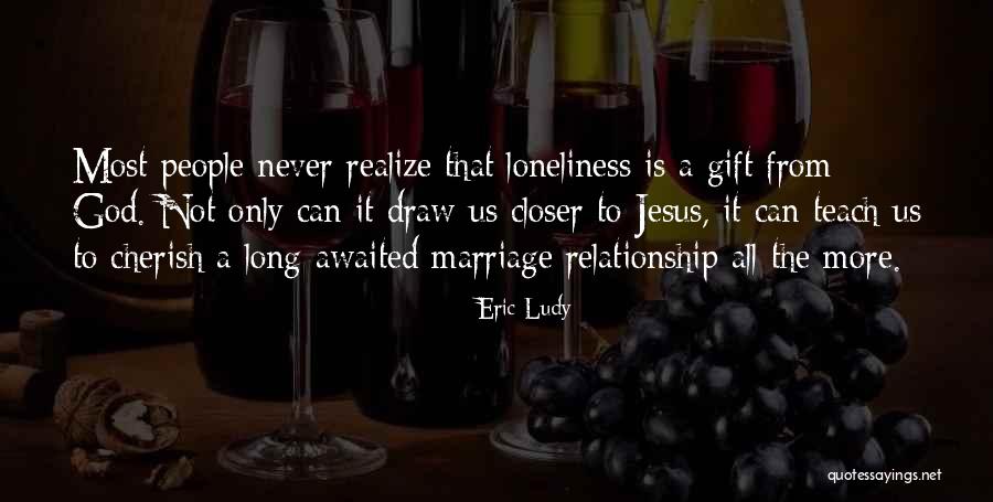 Loneliness In Marriage Quotes By Eric Ludy Loneliness In Marriage Quotes By Eric Ludy