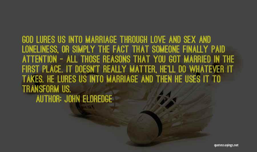 Loneliness In Marriage Quotes By John Eldredge