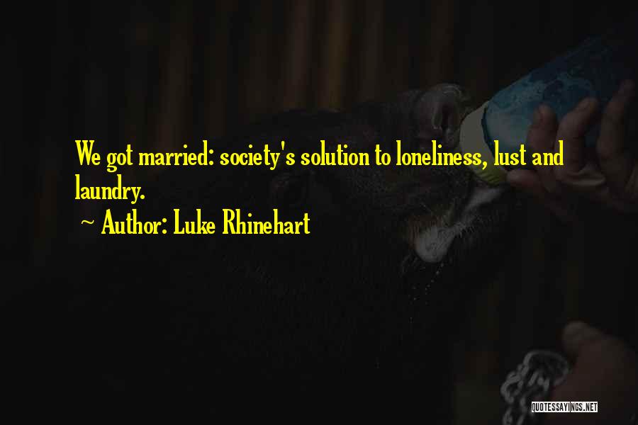 Loneliness In Marriage Quotes By Luke Rhinehart