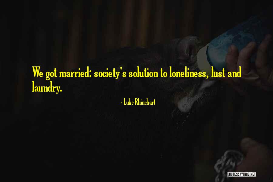 Loneliness In Marriage Quotes By Luke Rhinehart