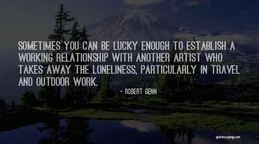 Loneliness In Relationship Quotes By Robert Genn Loneliness In Relationship Quotes By Robert Genn