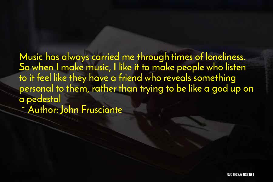 Loneliness In The Things They Carried Quotes By John Frusciante