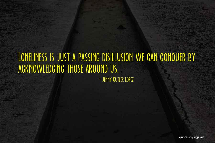 Loneliness Inspirational Quotes By Jenny Cutler Lopez Loneliness Inspirational Quotes By Jenny Cutler Lopez