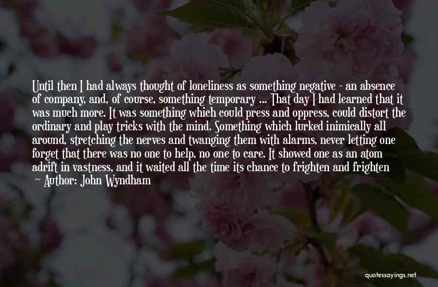 Loneliness Is Always With Me Quotes By John Wyndham