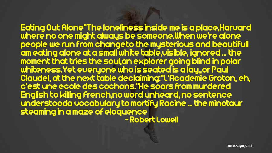 Loneliness Is Killing Me Quotes By Robert Lowell Loneliness Is Killing Me Quotes By Robert Lowell