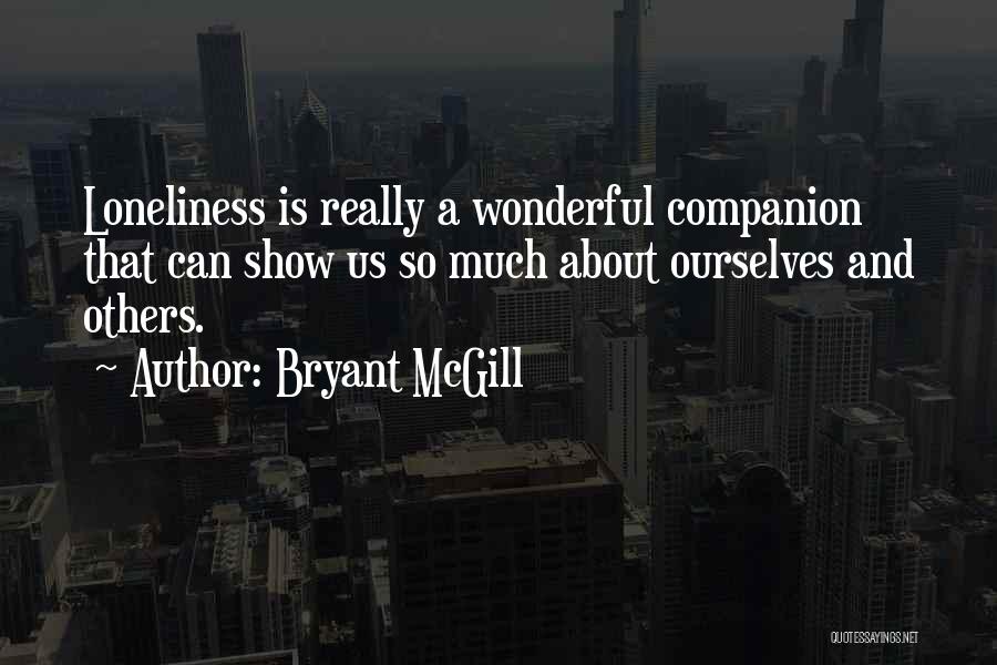 Loneliness Is The Best Companion Quotes By Bryant McGill