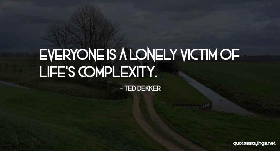 Loneliness Life Quotes By Ted Dekker Loneliness Life Quotes By Ted Dekker
