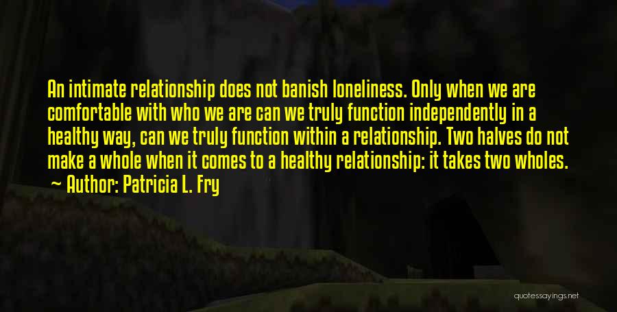 Loneliness While In A Relationship Quotes By Patricia L. Fry
