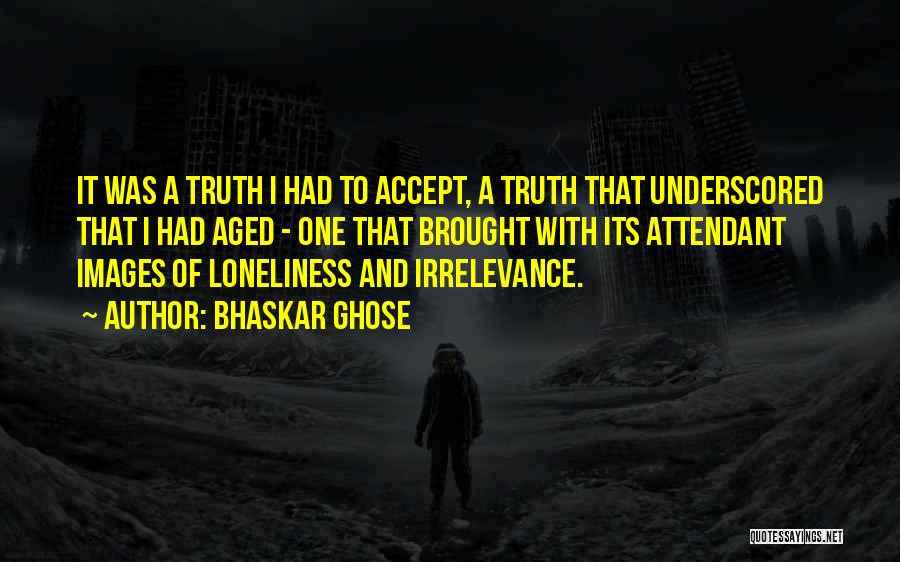 Loneliness With Images Quotes By Bhaskar Ghose