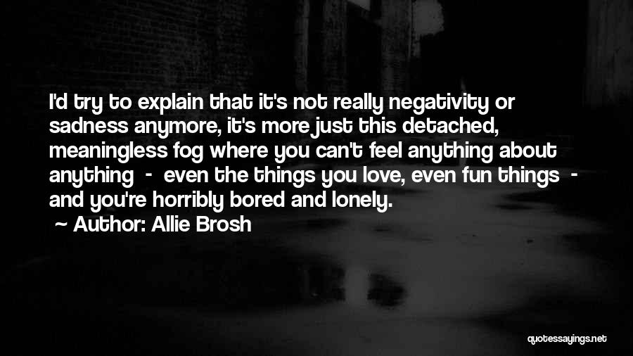 Lonely And Bored Quotes By Allie Brosh