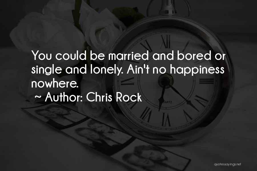 Lonely And Bored Quotes By Chris Rock