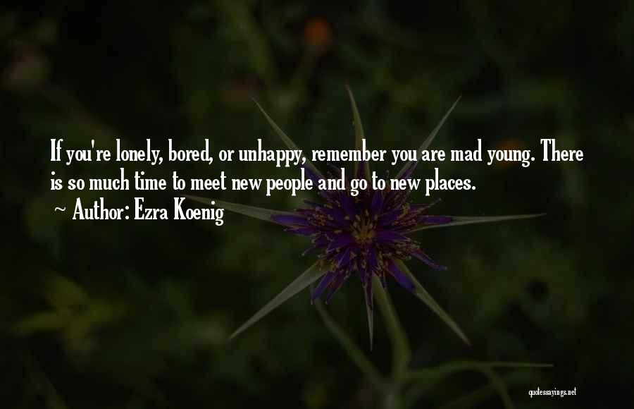 Lonely And Bored Quotes By Ezra Koenig