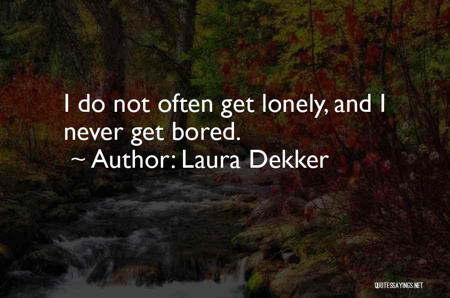 Lonely And Bored Quotes By Laura Dekker
