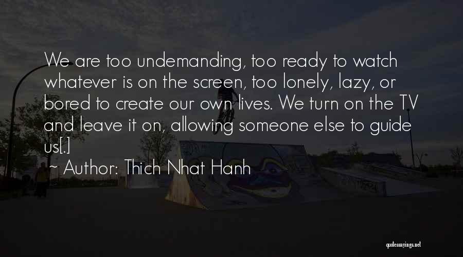Lonely And Bored Quotes By Thich Nhat Hanh