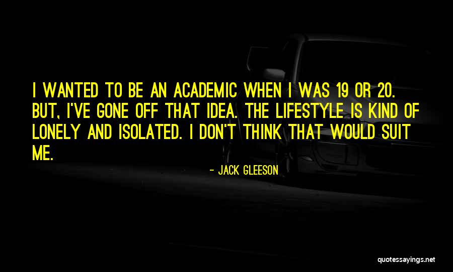 Lonely And Isolated Quotes By Jack Gleeson Lonely And Isolated Quotes By Jack Gleeson