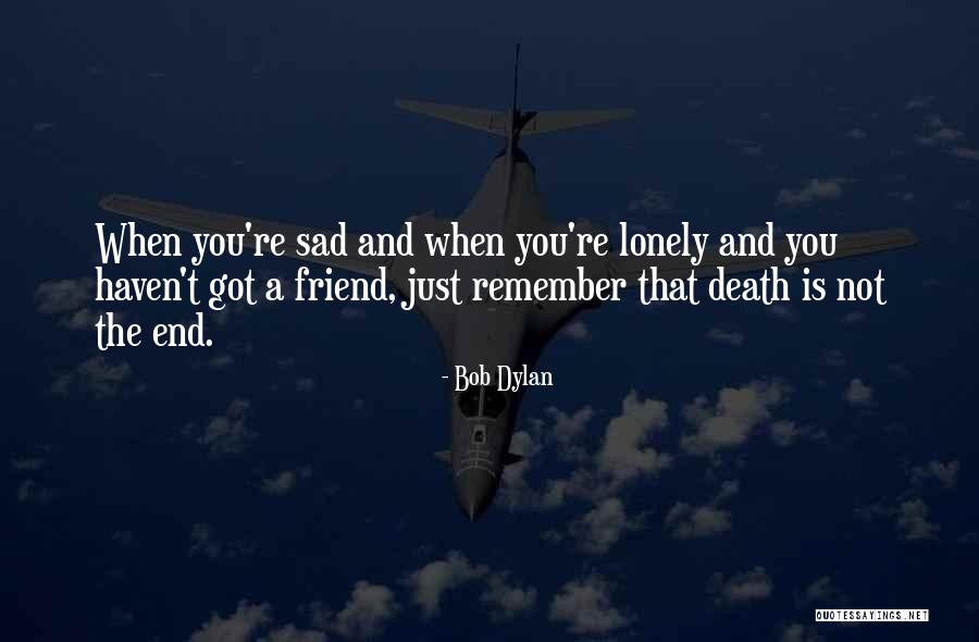 Lonely And Sad Quotes By Bob Dylan Lonely And Sad Quotes By Bob Dylan