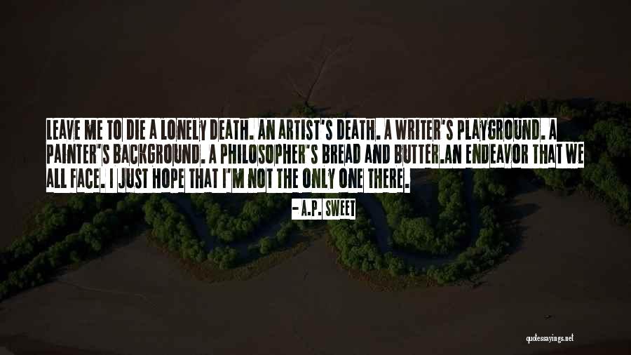 Lonely Artist Quotes By A.P. Sweet Lonely Artist Quotes By A.P. Sweet