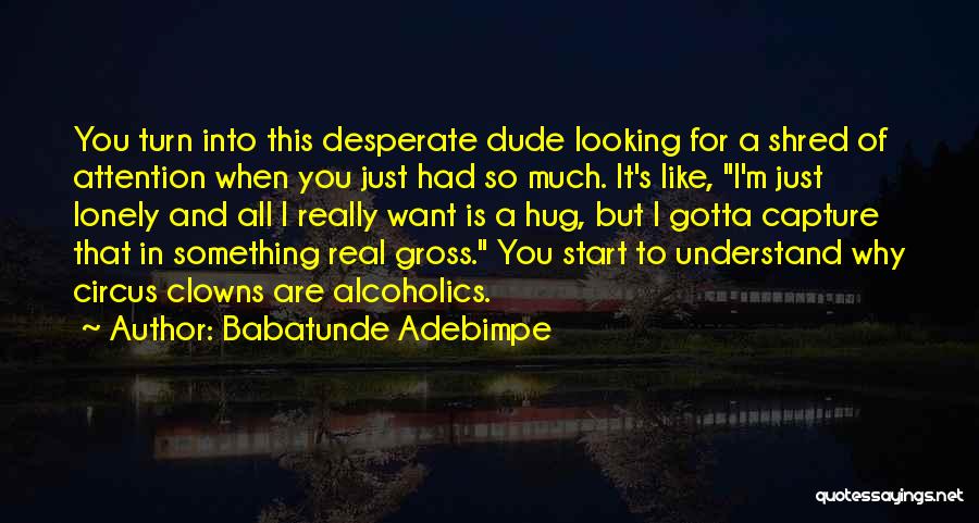 Lonely But Not Desperate Quotes By Babatunde Adebimpe