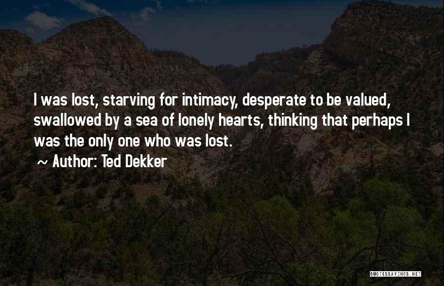 Lonely But Not Desperate Quotes By Ted Dekker