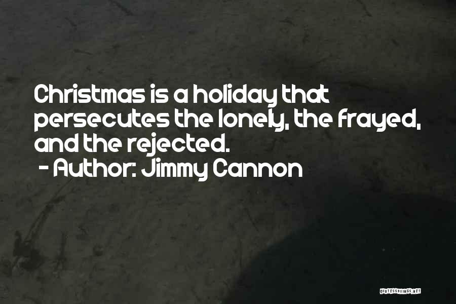 Lonely Christmas Quotes By Jimmy Cannon