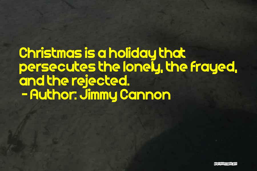 Lonely Christmas Without You Quotes By Jimmy Cannon
