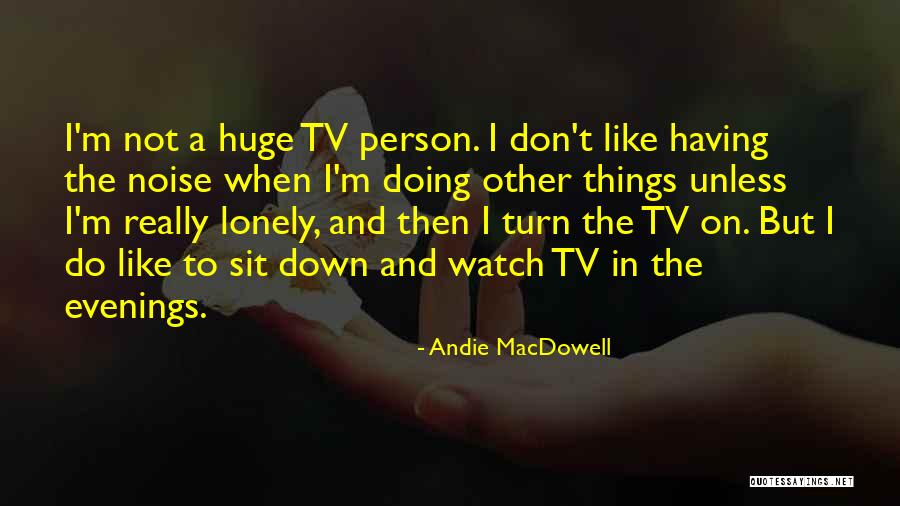 Lonely Evenings Quotes By Andie MacDowell Lonely Evenings Quotes By Andie MacDowell