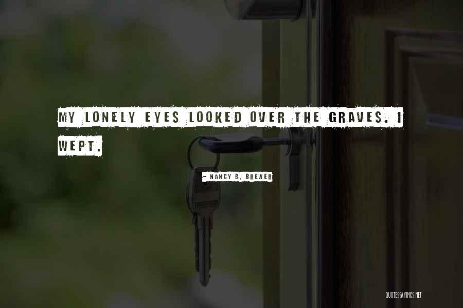 Lonely Eyes Quotes By Nancy B. Brewer Lonely Eyes Quotes By Nancy B. Brewer
