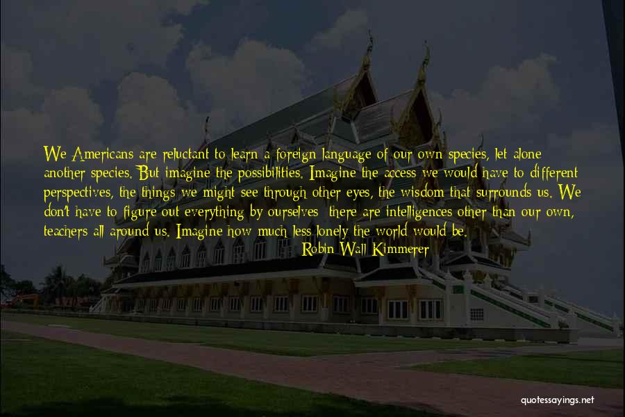 Lonely Eyes Quotes By Robin Wall Kimmerer Lonely Eyes Quotes By Robin Wall Kimmerer