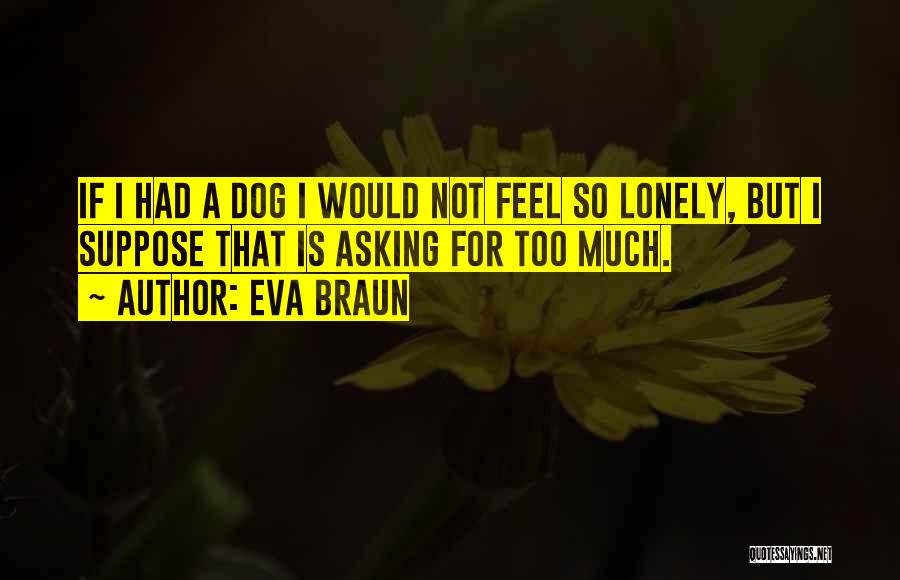 Lonely Friendship Quotes By Eva Braun